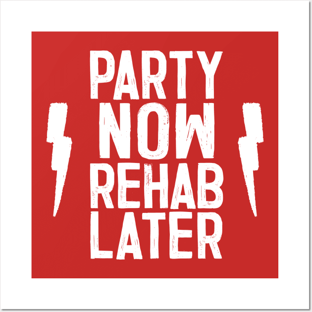 Party Now, Rehab Later Wall Art by DankFutura